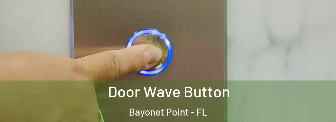  Door Wave Button Bayonet Point - FL