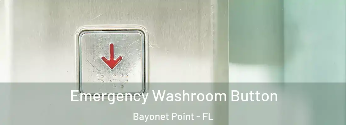 Emergency Washroom Button Bayonet Point - FL