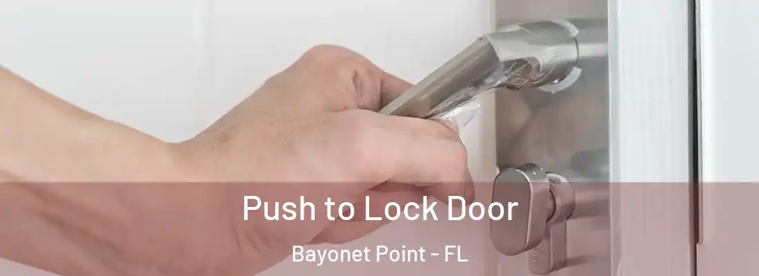 Push to Lock Door Bayonet Point - FL