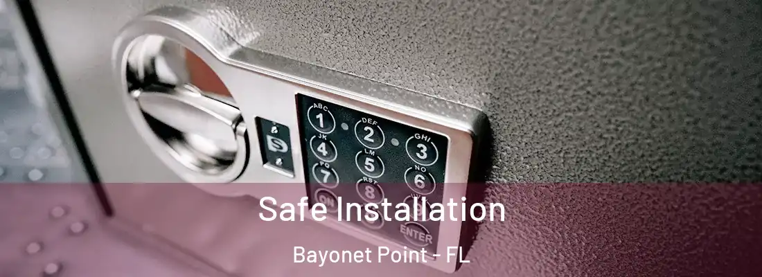 Safe Installation Bayonet Point - FL